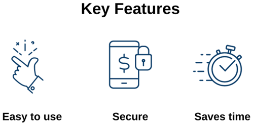 Key Features Easy to use Secure Saves time